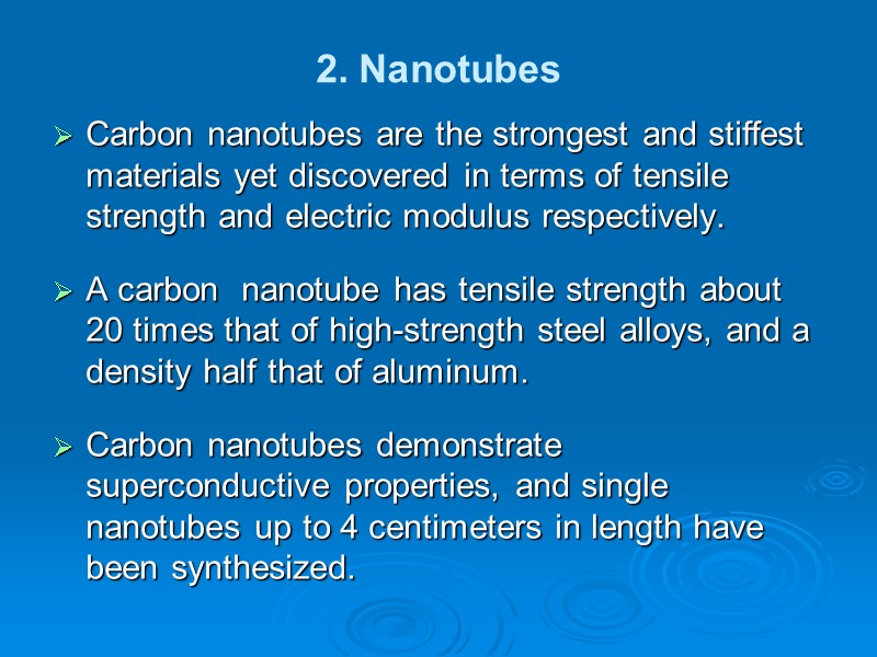 2. Nanotubes Carbon nanotubes are the strongest and stiffest materials yet discovered in terms